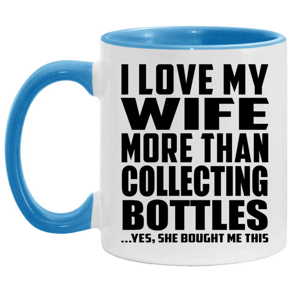 I Love My Wife More Than Collecting Bottles - 11oz Accent Mug Blue