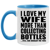 I Love My Wife More Than Collecting Bottles - 11oz Accent Mug Blue