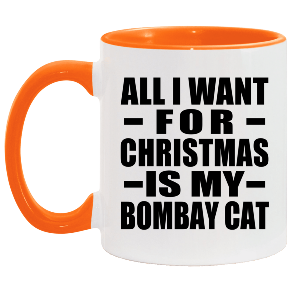 All I Want For Christmas Is My Bombay Cat - 11oz Accent Mug Orange