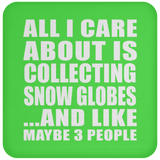 All I Care About Is Collecting Snow Globes - Drink Coaster
