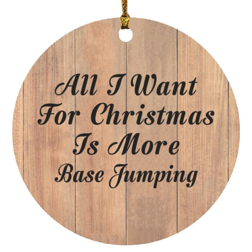 All I Want For Christmas Is More Base Jumping - Circle Ornament C