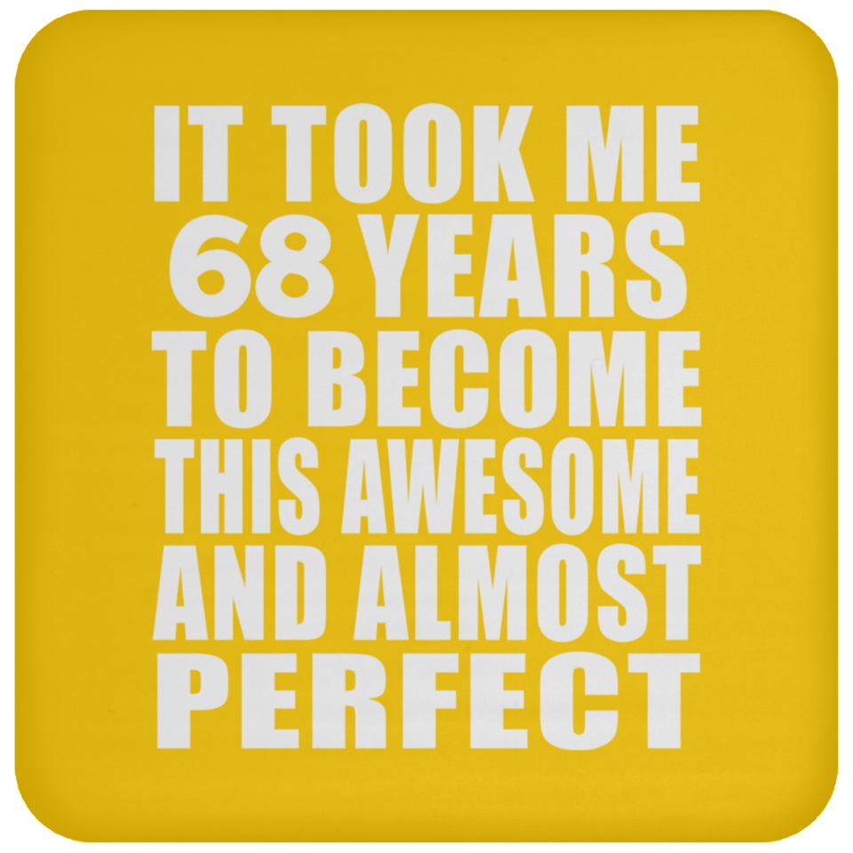 68th Birthday Took 68 Years To Become Awesome & Perfect - Drink Coaster