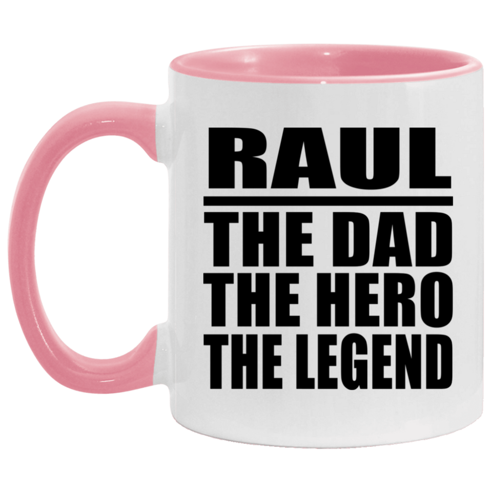 Raul The Dad The Hero The Legend - 11oz Accent Mug Pink