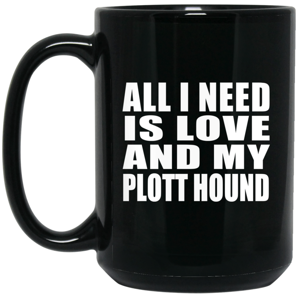 All I Need Is Love And My Plott Hound - 15 Oz Coffee Mug Black