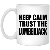 Keep Calm and Trust The Lumberjack - 11oz Coffee Mug
