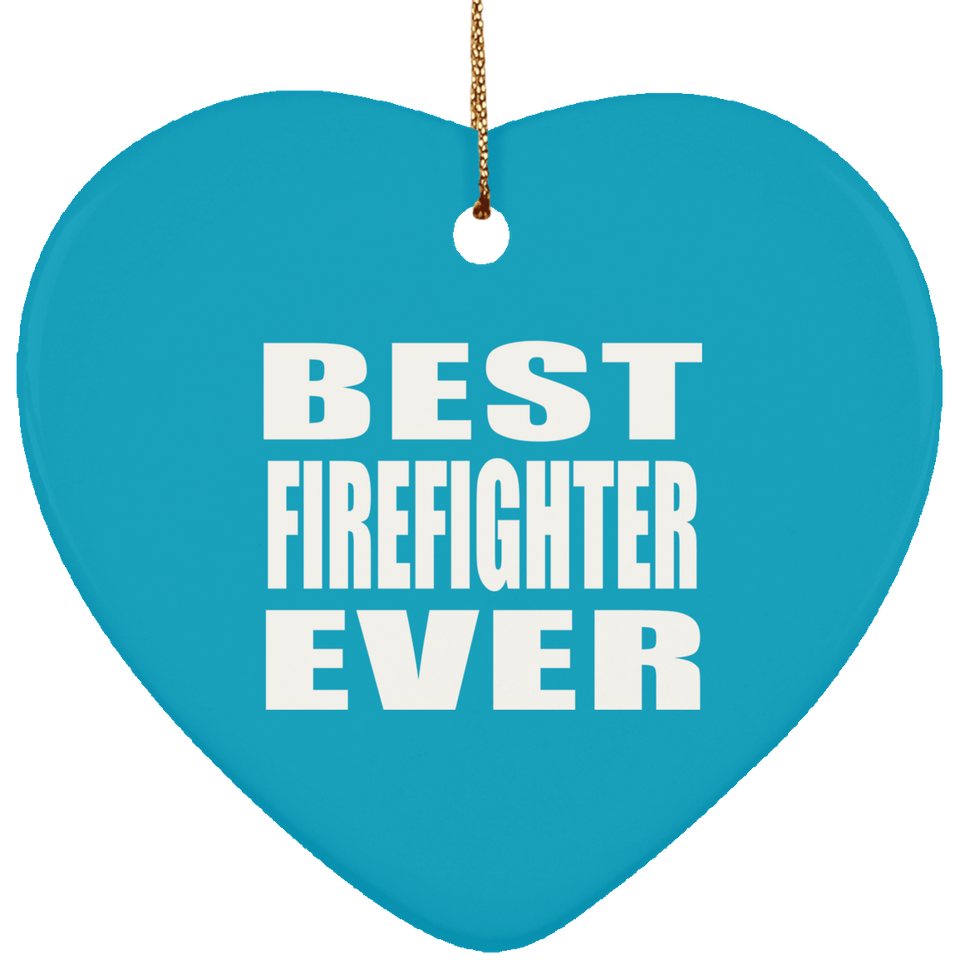 Best Firefighter Ever - Heart Ornament