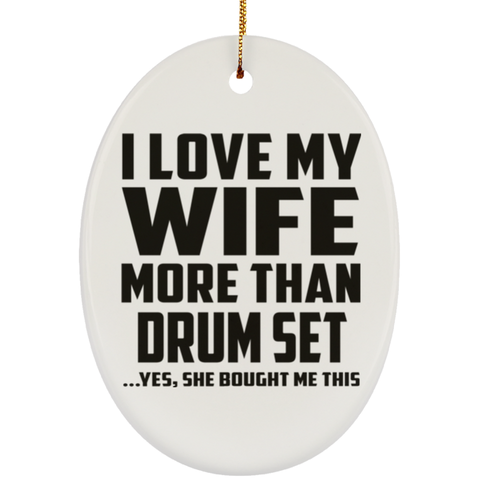 I Love My Wife More Than Drum Set - Oval Ornament