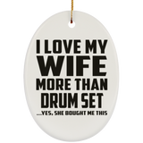 I Love My Wife More Than Drum Set - Oval Ornament