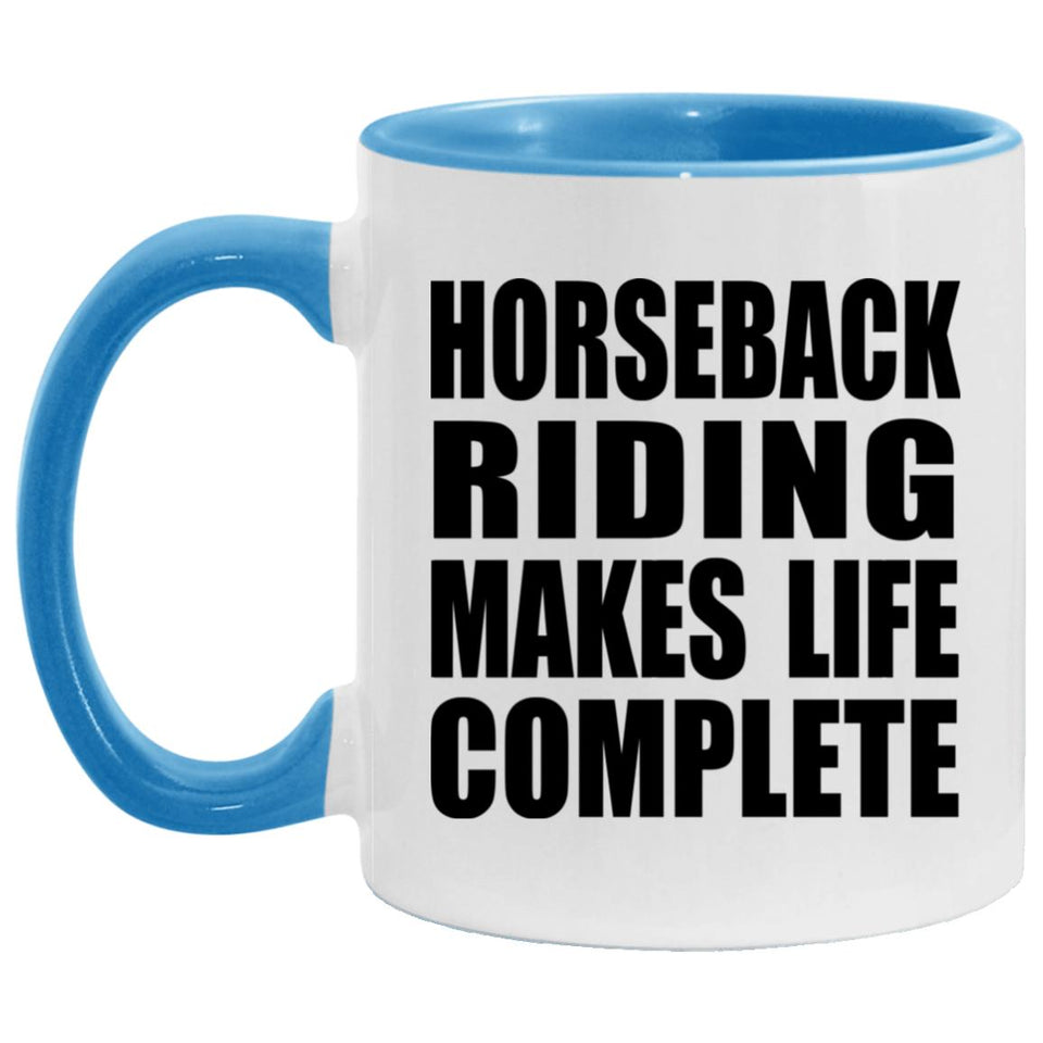 Horseback Riding Makes Life Complete - 11oz Accent Mug Blue