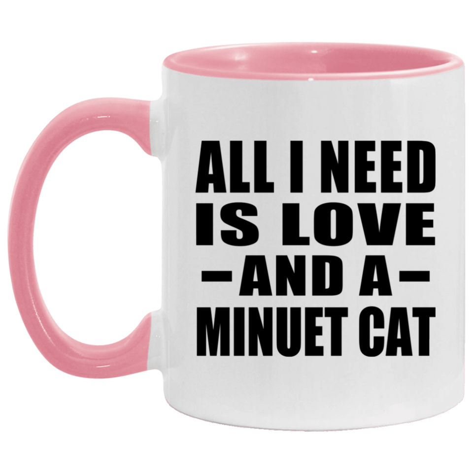 All I Need Is Love And A Minuet Cat - 11oz Accent Mug Pink