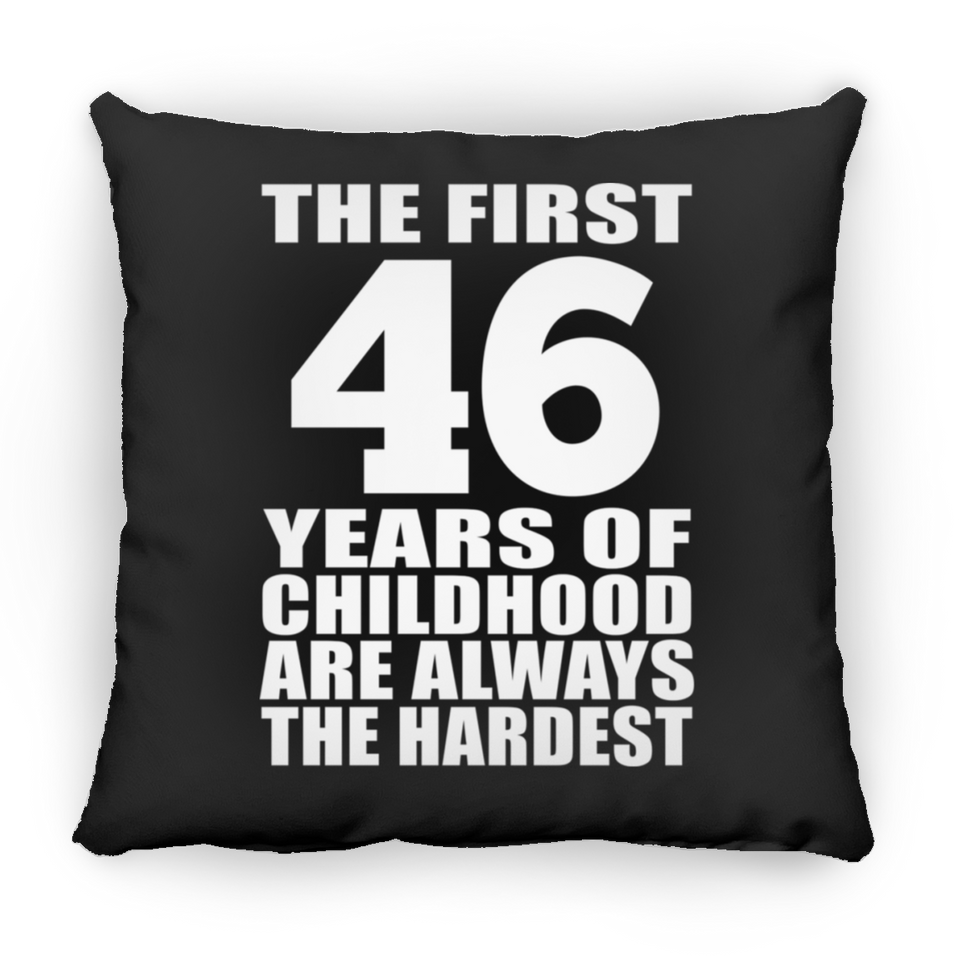 46th Birthday First 46 Years of Childhood Are The Hardest - Throw Pillow Black