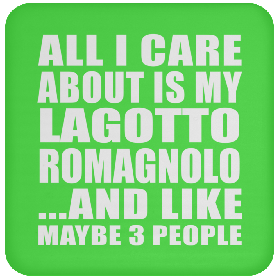 All I Care About Is My Lagotto Romagnolo - Drink Coaster