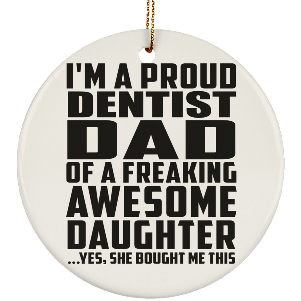 Proud Dentist Dad Of Awesome Daughter - Circle Ornament