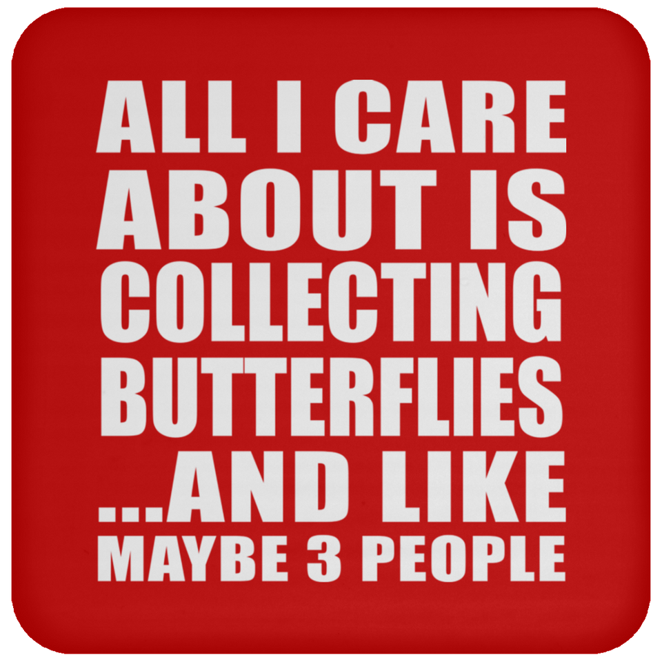 All I Care About Is Collecting Butterflies - Drink Coaster