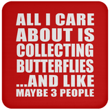 All I Care About Is Collecting Butterflies - Drink Coaster