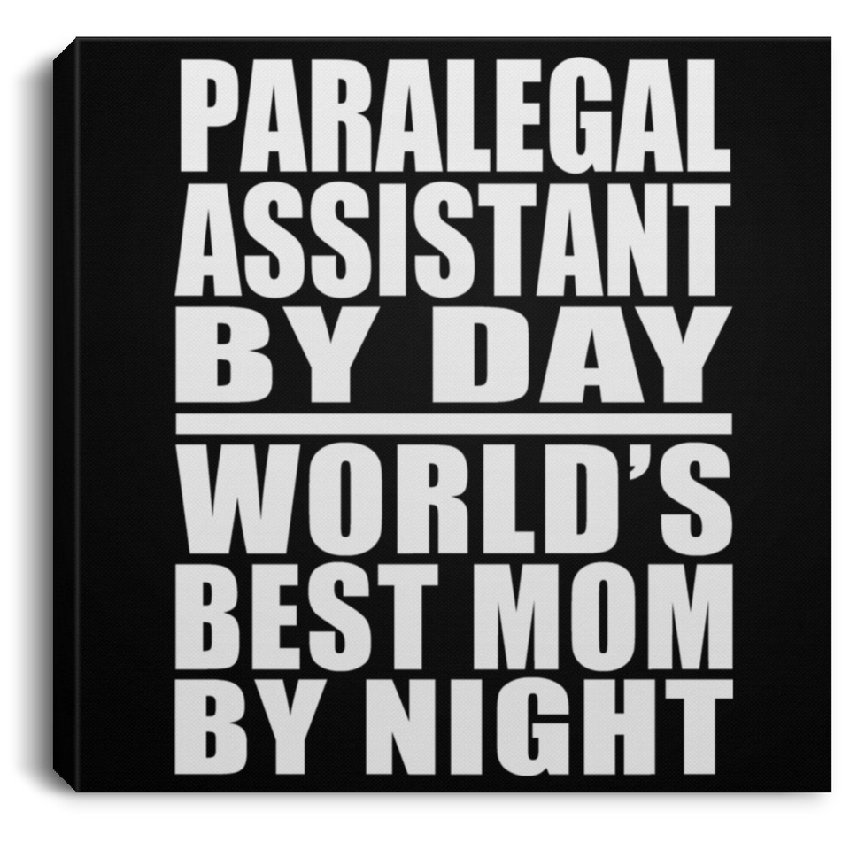 Paralegal Assistant By Day World's Best Mom By Night - Canvas Square