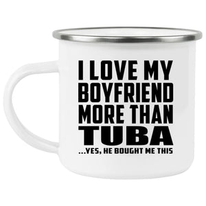 I Love My Boyfriend More Than Tuba - 12oz Camping Mug