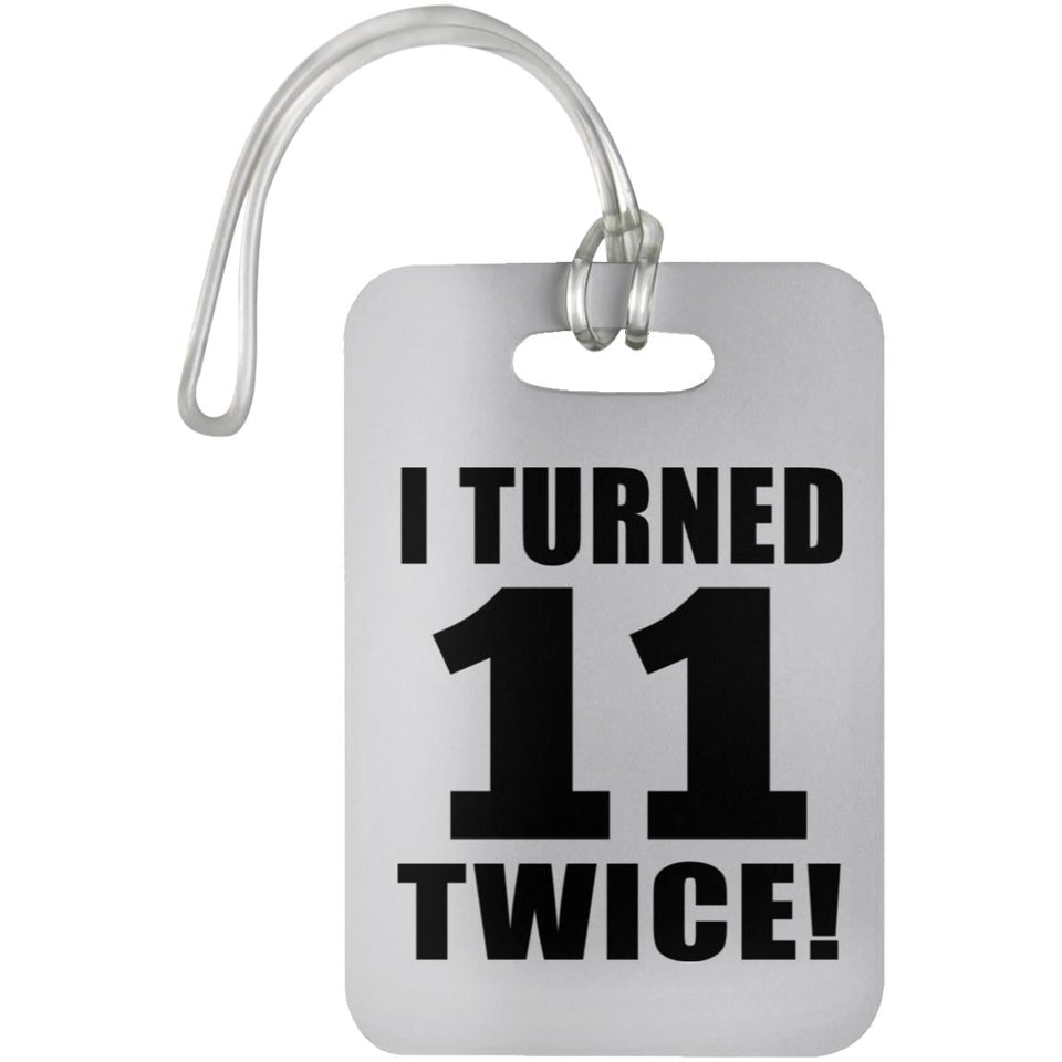 22nd Birthday I Turned 11 Twice - Luggage Bag Tag