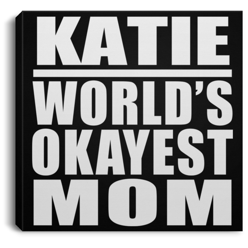Katie World's Okayest Mom - Canvas Square