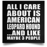 All I Care About Is American Leopard Hound - Poster Square