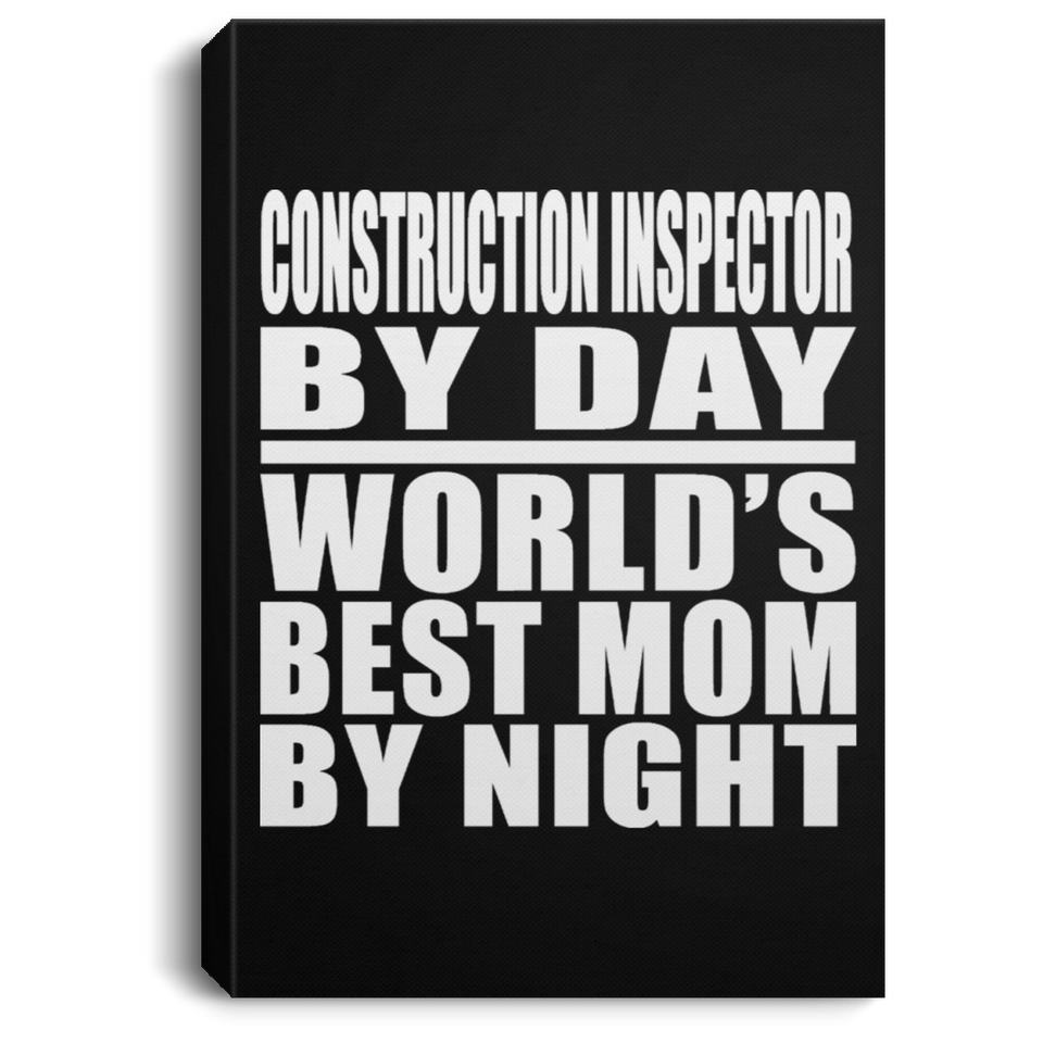 Construction Inspector By Day World's Best Mom By Night - Canvas Portrait