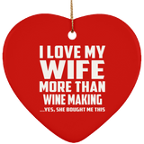 I Love My Wife More Than Wine Making - Heart Ornament
