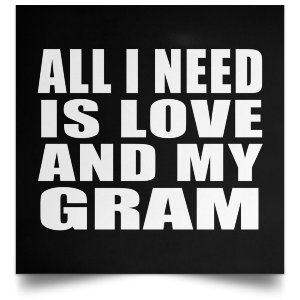 All I Need Is Love And My Gram - Poster Square