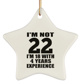 22nd Birthday I'm Not 22 I'm 18 With 4 Years Experience - Star Ornament