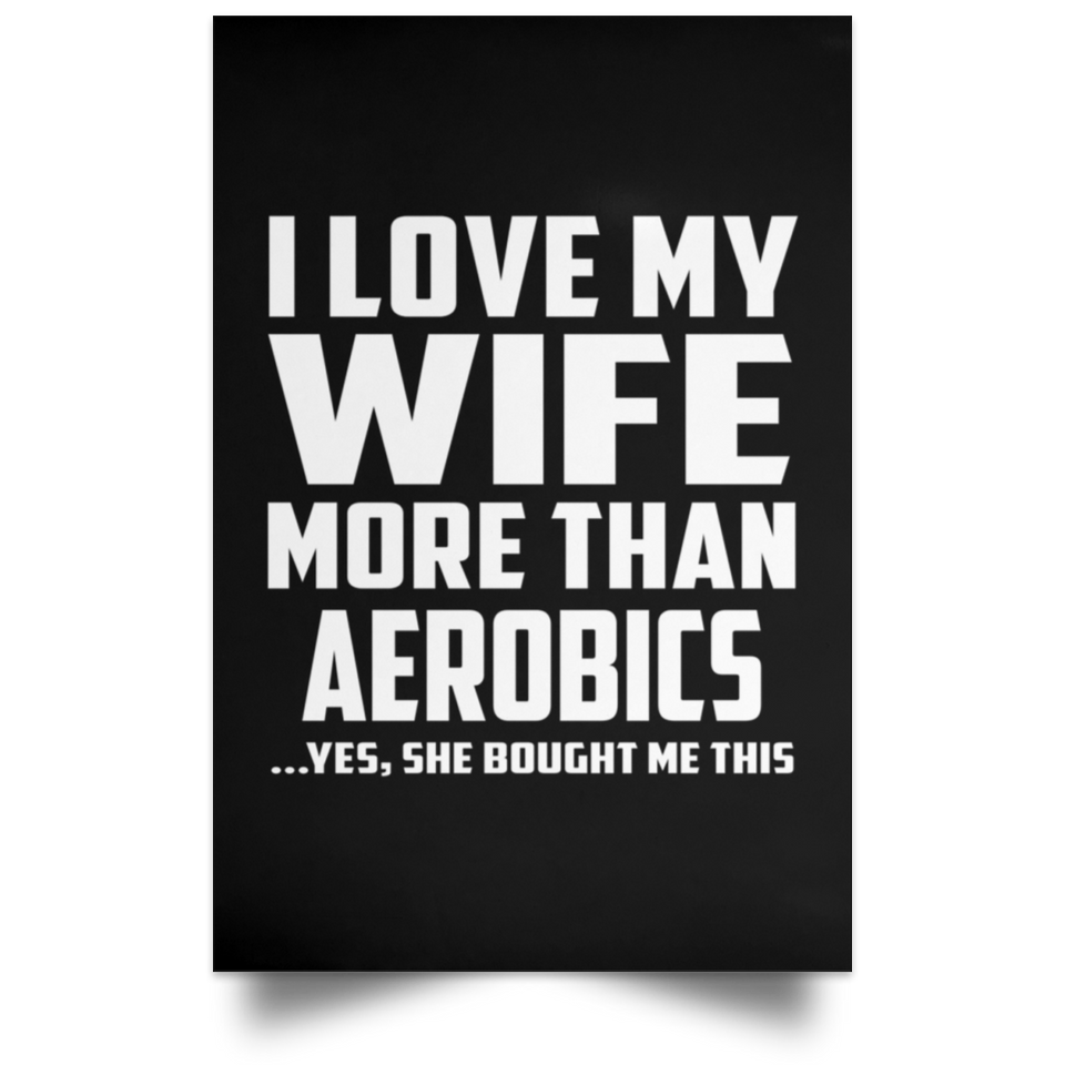 I Love My Wife More Than aerobics - Poster Portrait