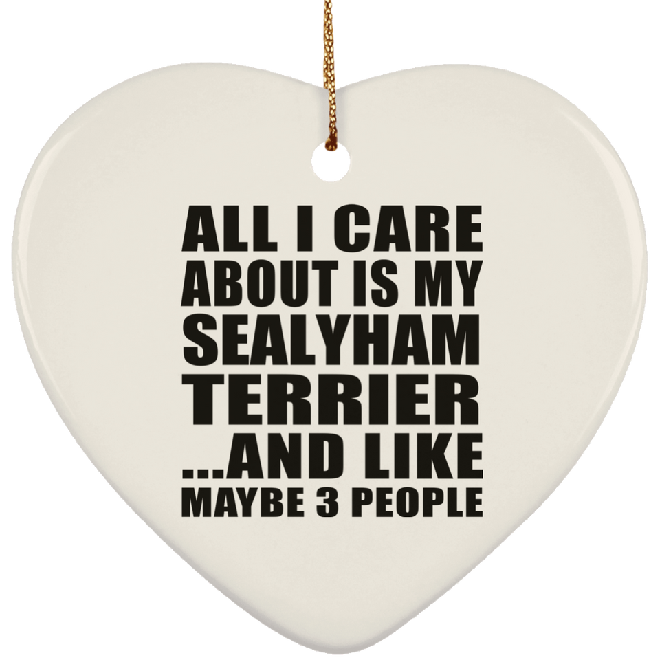 All I Care About Is My Sealyham Terrier - Heart Ornament