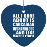 All I Care About Is Caucasian Ovcharka Dog - Heart Ornament