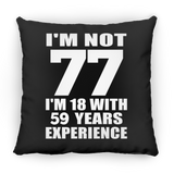 77th Birthday I'm Not 77 I'm 18 With 59 Years Experience - Throw Pillow Black