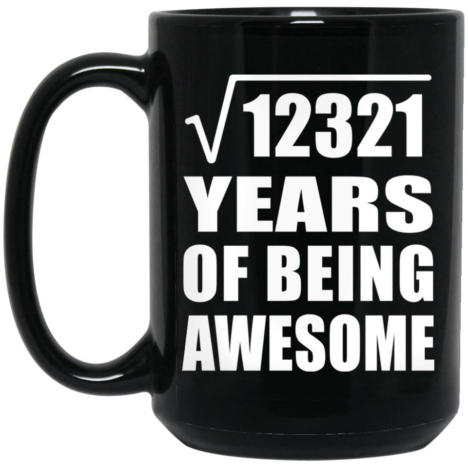 111th Birthday Square Root of 12321 Years of Being Awesome - 15oz Coffee Mug Black