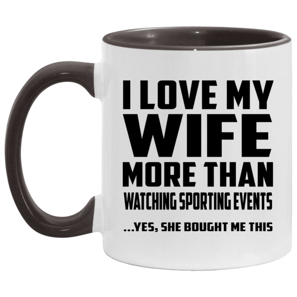 I Love My Wife More Than Watching sporting events - 11oz Accent Mug Black