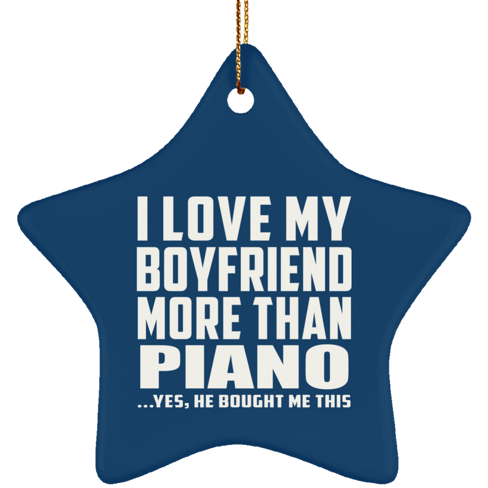 I Love My Boyfriend More Than Piano - Star Ornament
