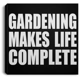 Gardening Makes Life Complete - Canvas Square