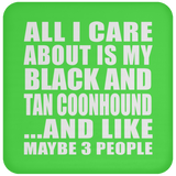 All I Care About Is My Black And Tan Coonhound - Drink Coaster