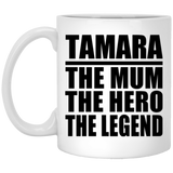 Tamara The Mum The Hero The Legend - 11 Oz Coffee Mug