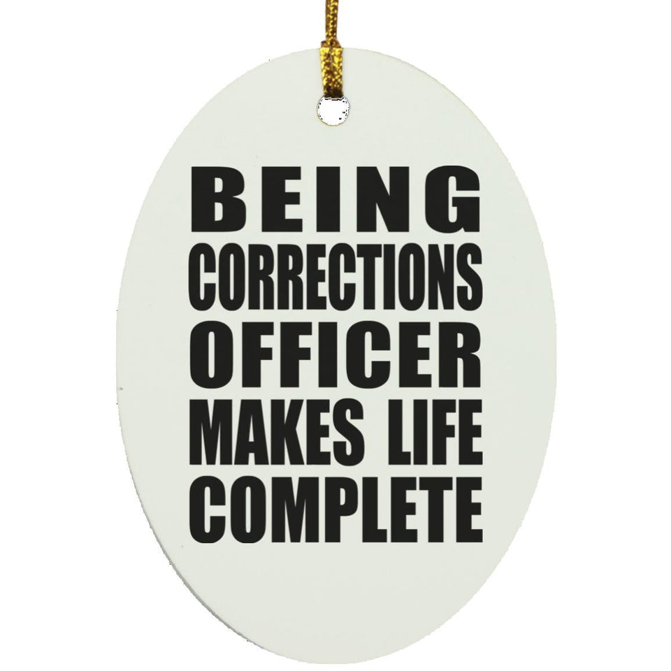 Being Corrections Officer Makes Life Complete - Oval Ornament