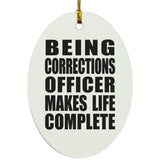 Being Corrections Officer Makes Life Complete - Oval Ornament