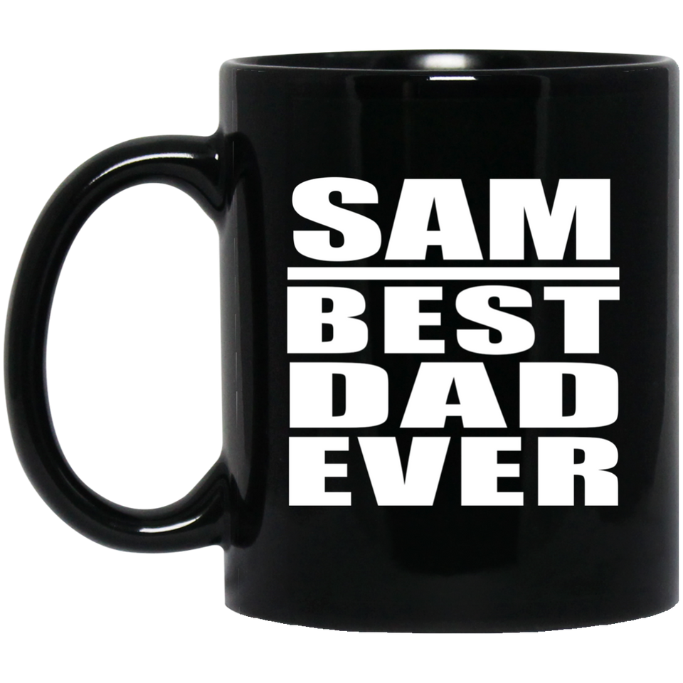 Sam Best Dad Ever - 11 Oz Coffee Mug Black