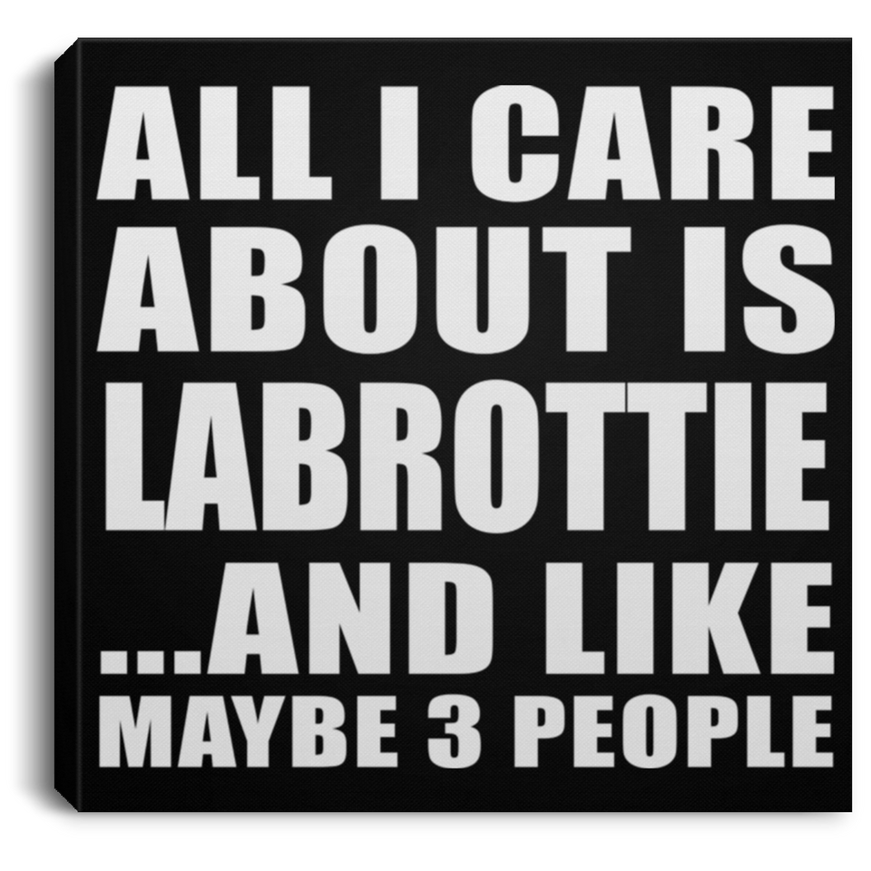 All I Care About Is Labrottie - Canvas Square