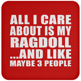 All I Care About Is My Ragdoll - Drink Coaster