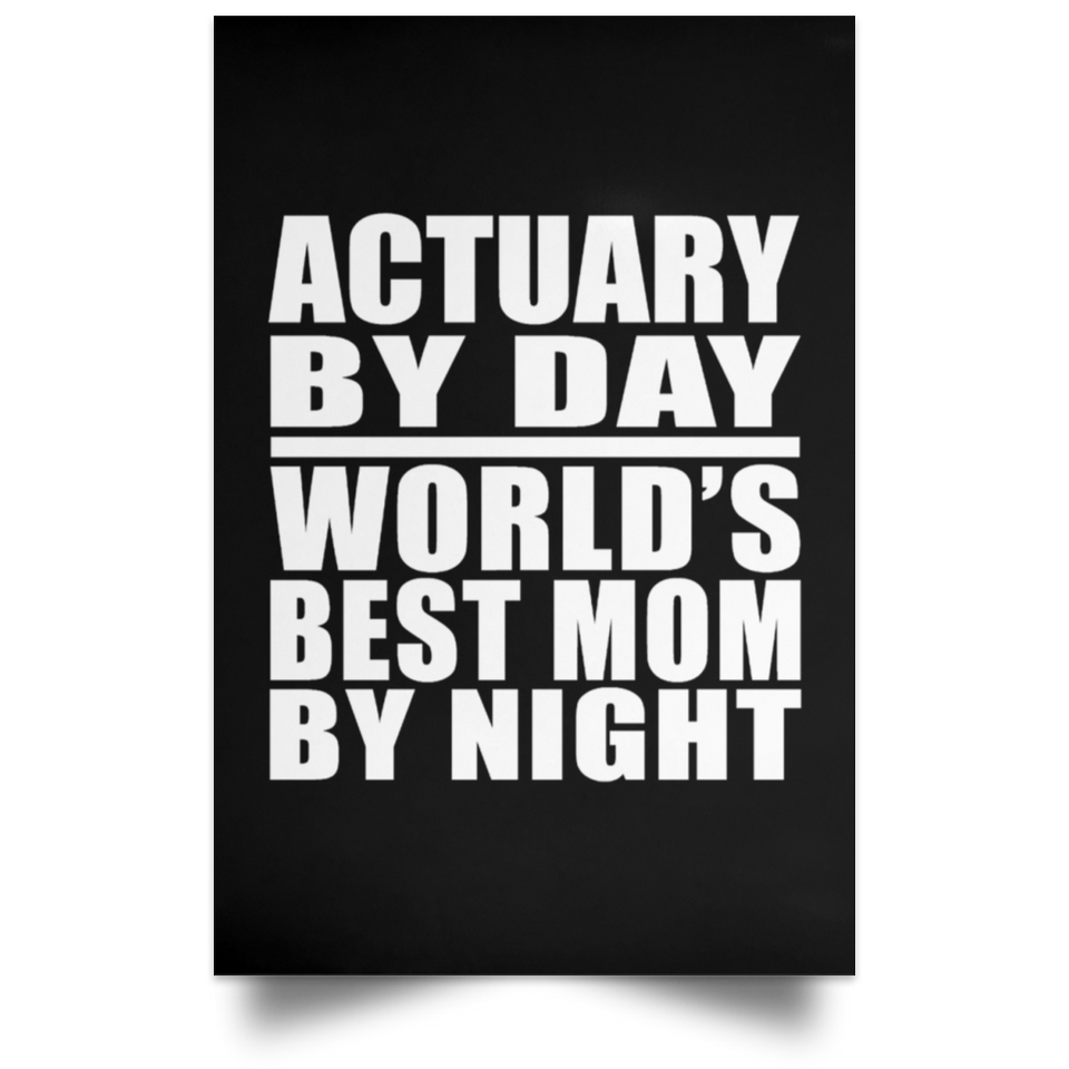 Actuary By Day World's Best Mom By Night - Poster Portrait