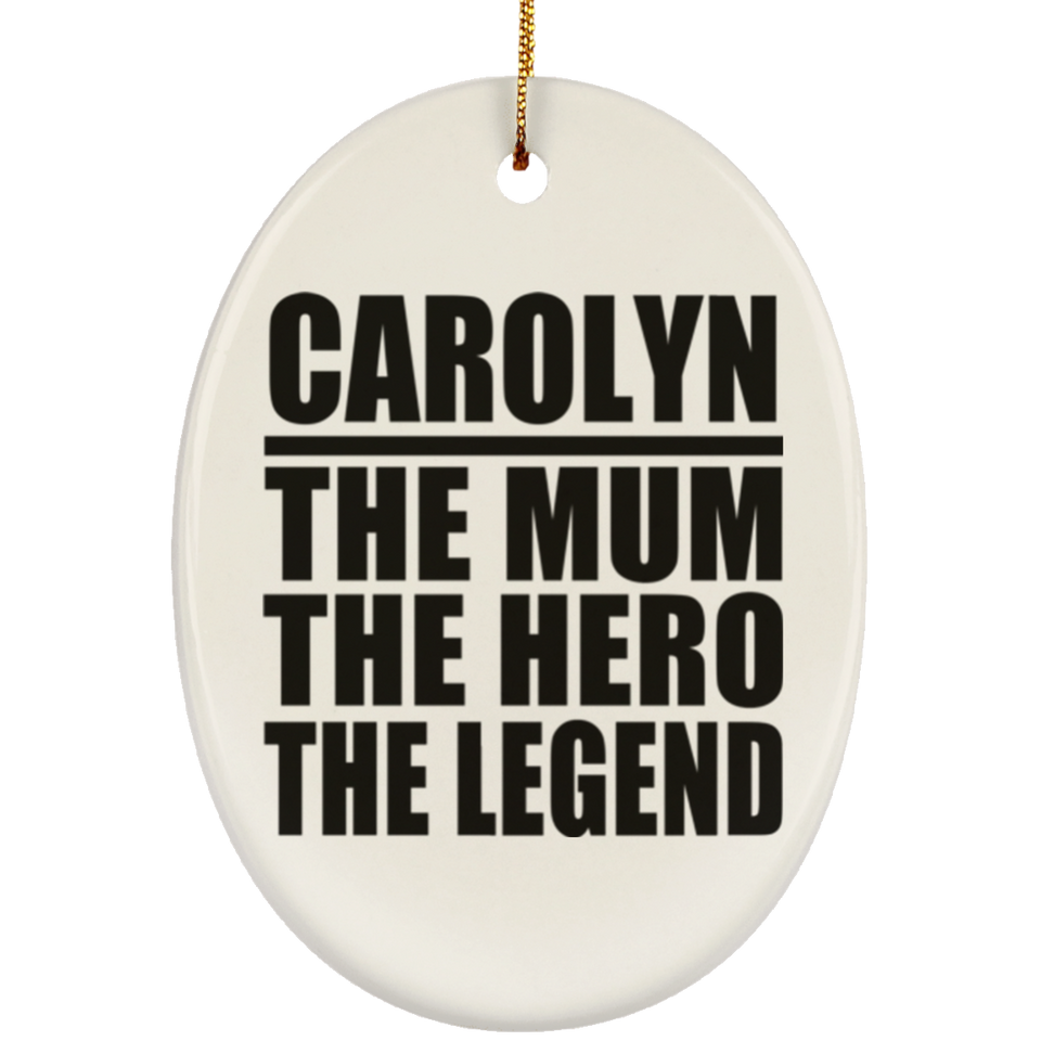 Carolyn The Mum The Hero The Legend - Oval Ornament
