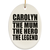 Carolyn The Mum The Hero The Legend - Oval Ornament
