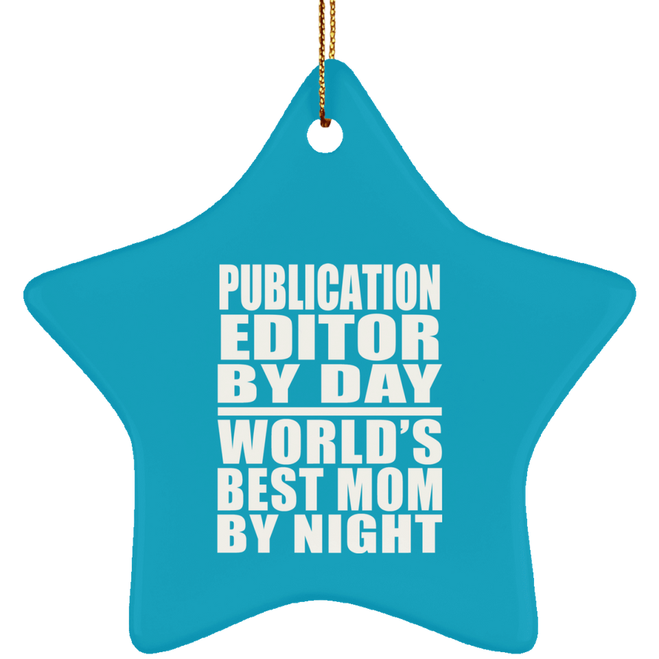 Publication Editor By Day World's Best Mom By Night - Star Ornament