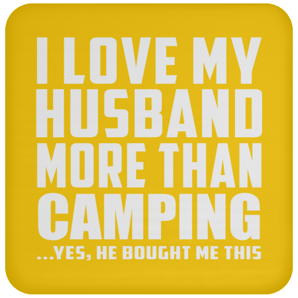 I Love My Husband More Than Camping - Drink Coaster