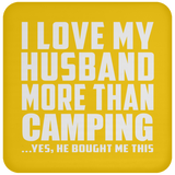 I Love My Husband More Than Camping - Drink Coaster