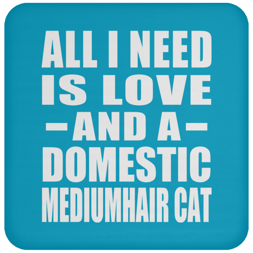 All I Need Is Love And A Domestic Mediumhair Cat - Drink Coaster